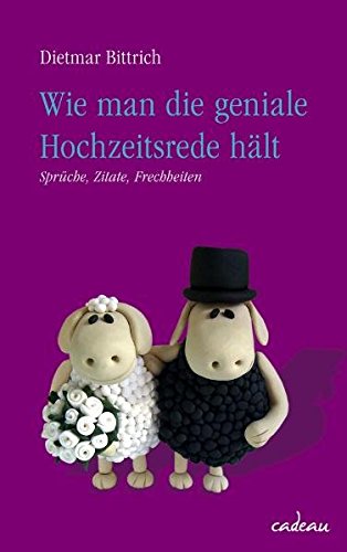  - Wie man die geniale Hochzeitsrede hält: Sprüche - Zitate - Frechheiten (cadeau)
