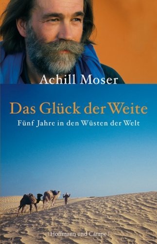  - Das Glück der Weite: Fünf Jahre in den Wüsten der Welt