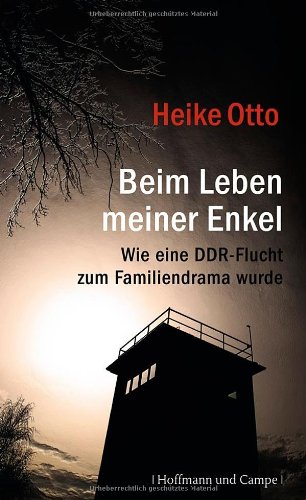  - Beim Leben meiner Enkel: Wie eine DDR-Flucht zum Familiendrama wurde