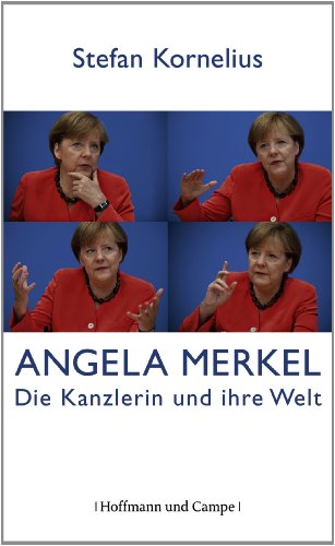  - Angela Merkel: Die Kanzlerin und ihre Welt