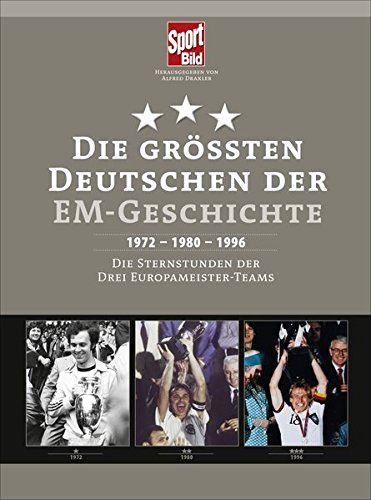  - Die größten Deutschen der EM-Geschichte: 1972 - 1980 - 1996 Die Sternstunden der drei Europameister-Teams