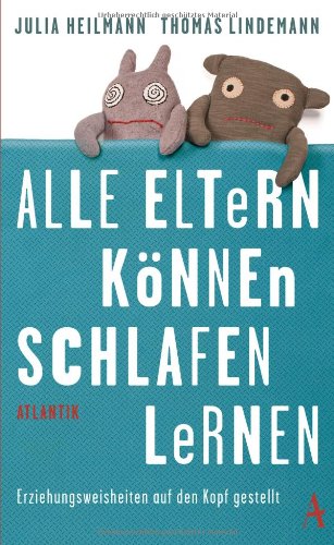  - Alle Eltern können schlafen lernen: Erziehungsweisheiten auf den Kopf gestellt