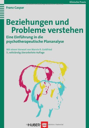 - Beziehungen und Probleme verstehen: Eine Einführung in die psychotherapeutische Plananalyse