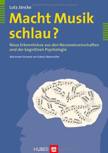  - Macht Musik schlau? Neue Erkenntnisse aus den Neurowissenschaften und der kognitiven Psychologie