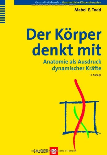- Der Körper denkt mit. Anatomie als Ausdruck dynamischer Kräfte