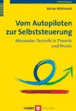 - Das Richtige geschieht von ganz allein: Loslassen mit Alexander-Technik und Zen