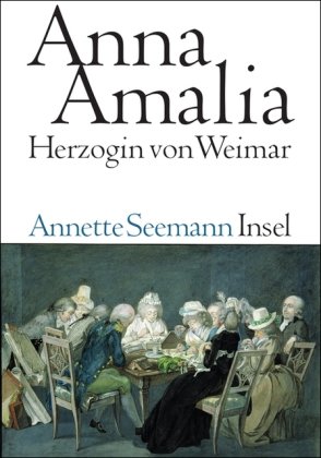  - Anna Amalia. Herzogin von Weimar