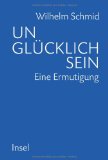Schmid, Wilhelm - Glück: Alles, was Sie darüber wissen müssen, und warum es nicht das Wichtigste im Leben ist