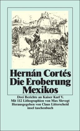 Cortes, Hernando - Die Eroberung Mexicos: Drei Berichte an Kaiser Karl