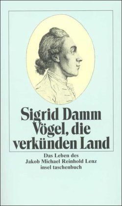- Vögel, die verkünden Land: Das Leben des Jakob Michael Reinhold Lenz (insel taschenbuch)