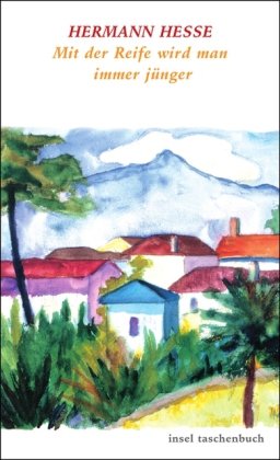  - Mit der Reife wird man immer jünger: Betrachtungen und Gedichte über das Alter (insel taschenbuch)