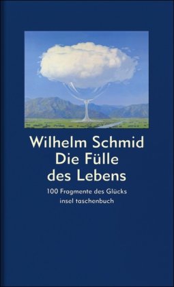  - Die Fülle des Lebens: 100 Fragmente des Glücks (insel taschenbuch)