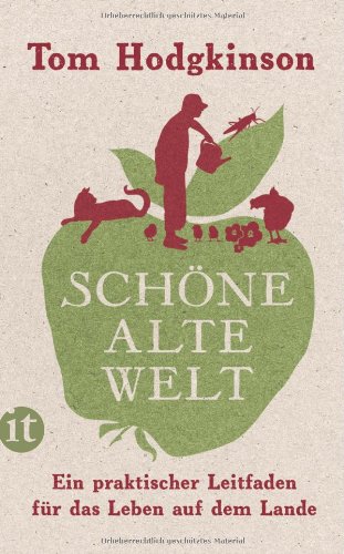 - Schöne alte Welt: Ein praktischer Leitfaden für das Leben auf dem Lande (insel taschenbuch)