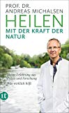 Michalsen, Prof. Dr. Andreas - Mit Ernährung heilen: Besser essen – einfach fasten – länger leben. Neuestes Wissen aus Forschung und Praxis