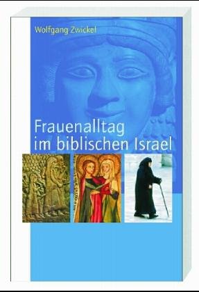- Frauenalltag im biblischen Israel