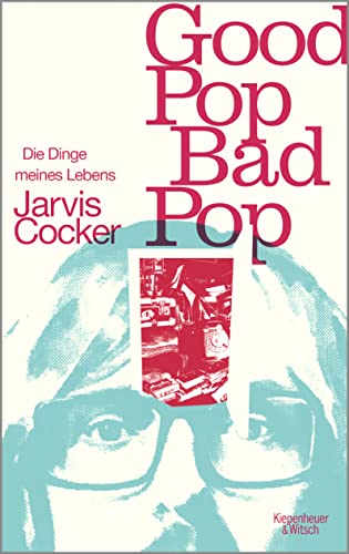 Cocker, Jarvis - Good Pop, Bad Pop - Die Dinge meines Lebens