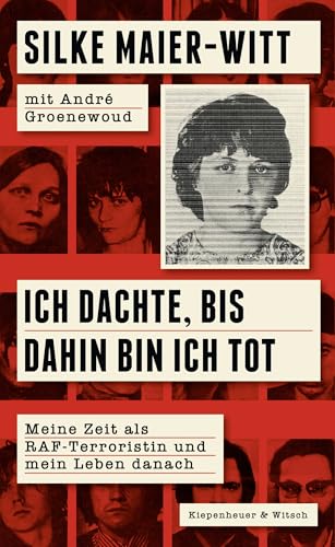 Maier-Witt, Silke, Groenewoud, André - Ich dachte, bis dahin bin ich tot: Meine Zeit als RAF-Terroristin und mein Leben danach