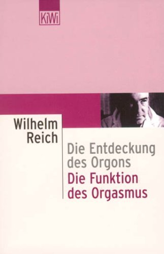 - Die Entdeckung des Orgons I. Die Funktion des Orgasmus: Sexualökonomische Grundprobleme der biologischen Energie