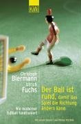  - Der Ball ist rund, damit das Spiel die Richtung ändern kann: Wie moderner Fussball funktioniert