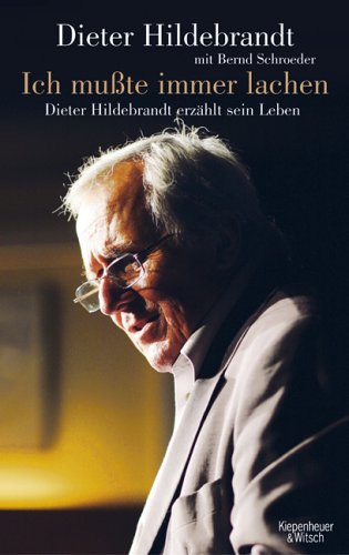  - Ich mußte immer lachen: Dieter Hildebrandt erzählt sein Leben