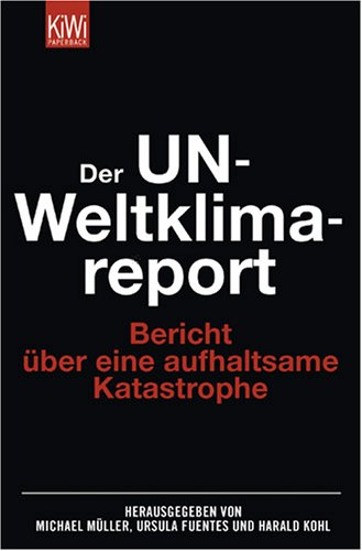 - Der UN- Weltklimareport: Bericht über eine aufhaltsame Katastrophe