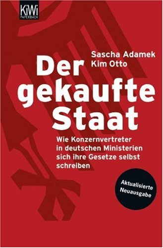 - Der gekaufte Staat: Wie Konzernvertreter in deutschen Ministerien sich ihre Gesetze selbst schreiben