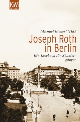 - Joseph Roth in Berlin: Ein Lesebuch für Spaziergänger