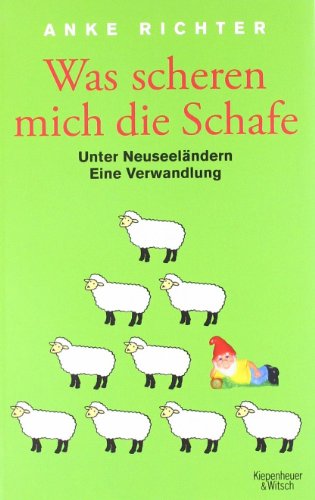 - Was scheren mich die Schafe: Unter Neuseeländern. Eine Verwandlung