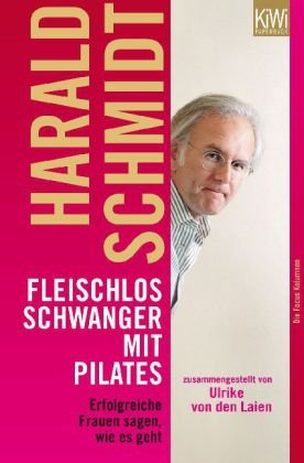 - Fleischlos schwanger mit Pilates: Erfolgreiche Frauen sagen, wie es geht. Zusammengestellt von Ulrike von den Laien