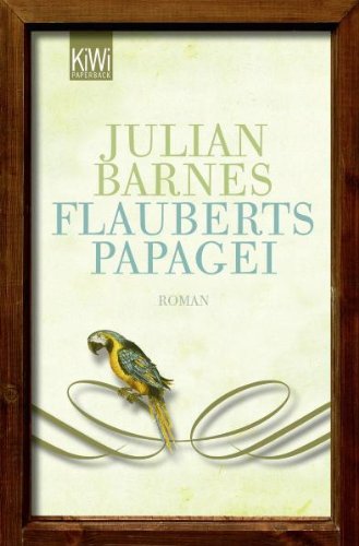  - Flauberts Papagei: Roman
