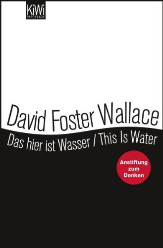  - Das hier ist Wasser / This is Water: Anstiftung zum Denken Zweisprachige Ausgabe (Engl. / Dt.)