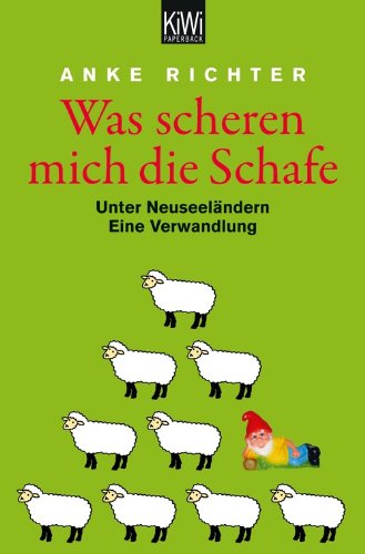 - Was scheren mich die Schafe: Unter Neuseeländern. Eine Verwandlung