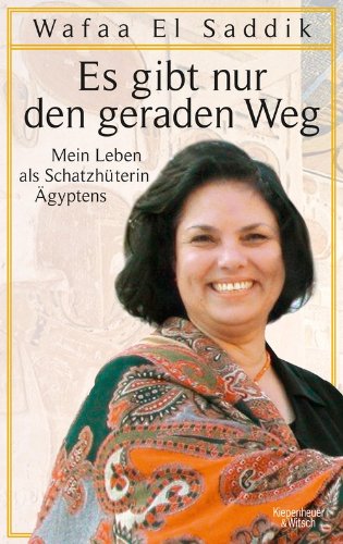  - Es gibt nur den geraden Weg: Mein Leben als Schatzhüterin Ägyptens