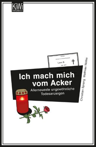 - Ich mach mich vom Acker: Allerneueste ungewöhnliche Todesanzeigen