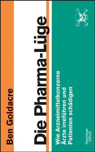  - Die Pharma-Lüge: Wie Arzneimittelkonzerne Ärzte irreführen und Patienten schädigen