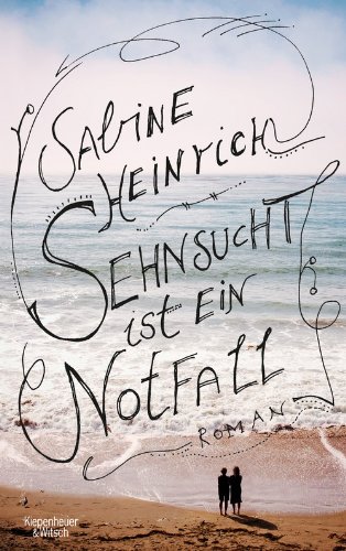 - Sehnsucht ist ein Notfall: Roman