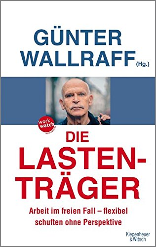  - Die Lastenträger: Arbeit im freien Fall - flexibel schuften ohne Perspektive