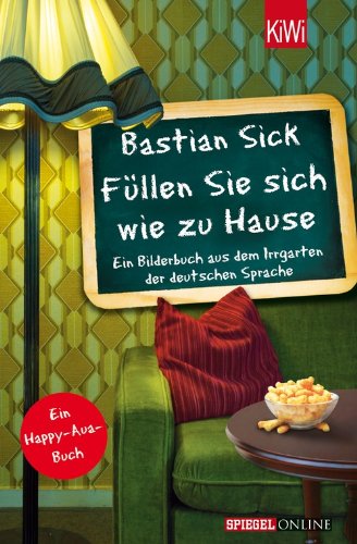 - Füllen Sie sich wie zu Hause: Ein Bilderbuch aus dem Irrgarten der deutschen Sprache