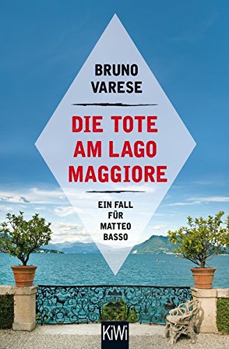  - Die Tote am Lago Maggiore: Ein Fall für Matteo Basso (Matteo Basso ermittelt, Band 1)