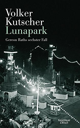 Kutscher, Volker - Lunapark: Gereon Raths sechster Fall (Die Gereon-Rath-Romane)