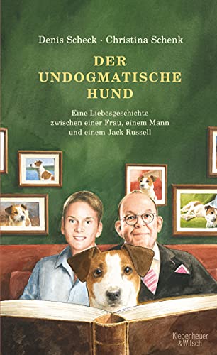 Scheck, Denis & Schenk, Christina - Der undogmatische Hund - Eine Liebesgeschichte zwischen einer Frau, einem Mann und einem Jack Russell