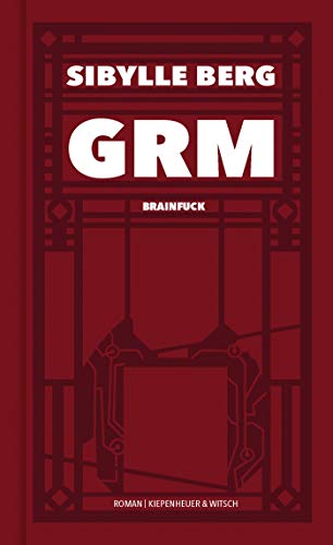 Berg, Sibylle - GRM: Brainfuck. Roman