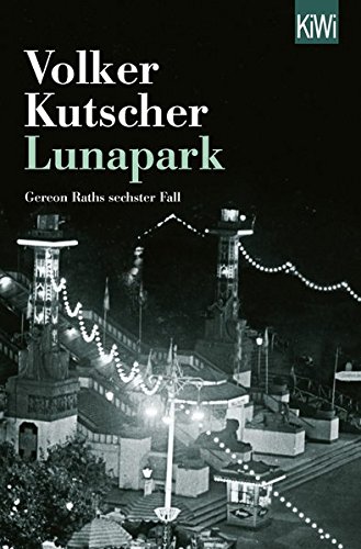 Kutscher, Volker - Lunapark: Gereon Raths sechster Fall