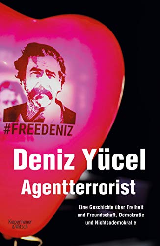 Yücel, Deniz - Agentterrorist: Eine Geschichte über Freiheit und Freundschaft, Demokratie und Nichtsodemokratie