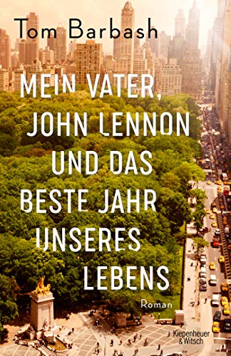 Barbash, Tom, Schickenberg, Michael - Mein Vater, John Lennon und das beste Jahr unseres Lebens: Roman