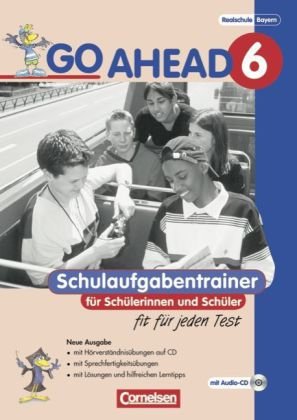  - Go Ahead - Ausgabe für die sechsstufige Realschule in Bayern: 6. Jahrgangsstufe - Schulaufgabentrainer - Neubearbeitung: Mit CD und Lösungsheft
