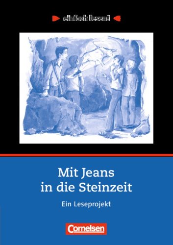 - einfach lesen! - Leseförderung: Für Lesefortgeschrittene: Niveau 2 - Mit Jeans in die Steinzeit: Ein Leseprojekt nach dem Jugendbuch von Wolfgang Kuhn. Arbeitsbuch mit Lösungen