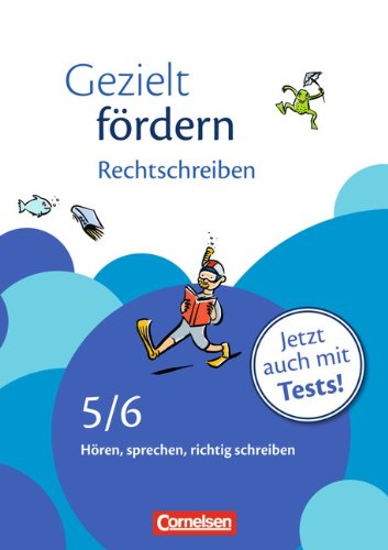 - Gezielt fördern: 5./6. Schuljahr - Rechtschreiben: Hören, sprechen, richtig schreiben. Arbeitsheft mit Lösungen und Tests