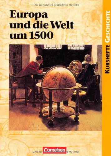 - Kurshefte Geschichte: Europa und die Welt um 1500: Vorgeschichte oder Beginn der Moderne?. Schülerbuch