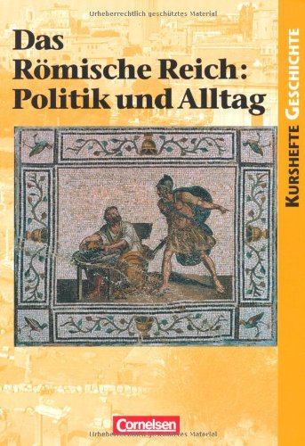  - Das Römische Reich: Politik und Alltag: Schülerbuch